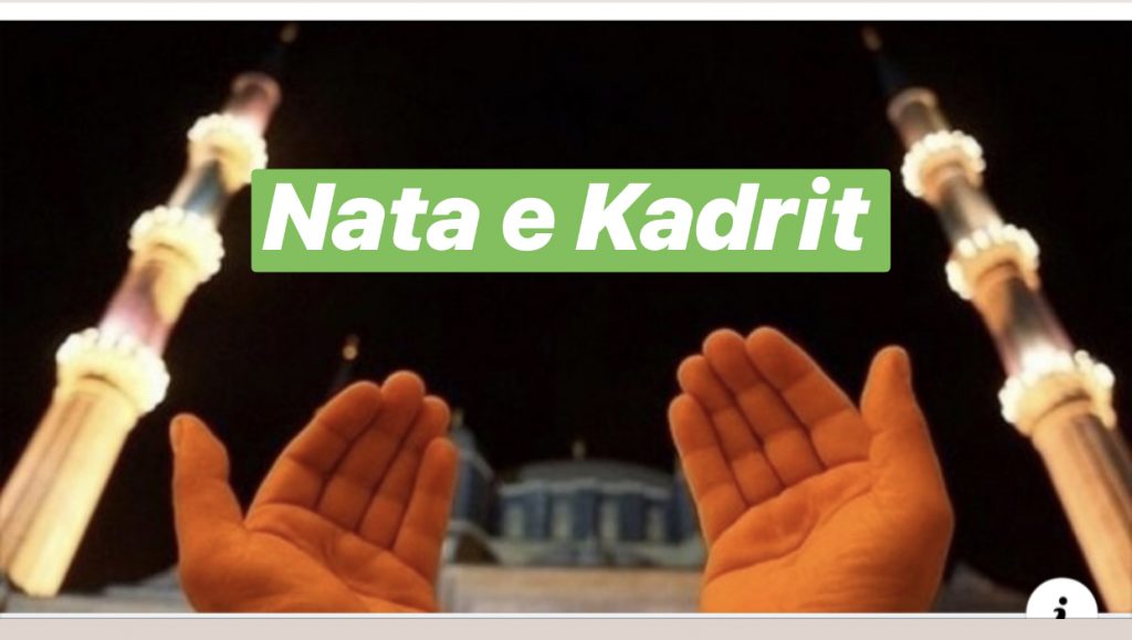 Sonte Nata e Kadrit/ Nata më e bekuar dhe më e begatë për çdo besimtar musliman!