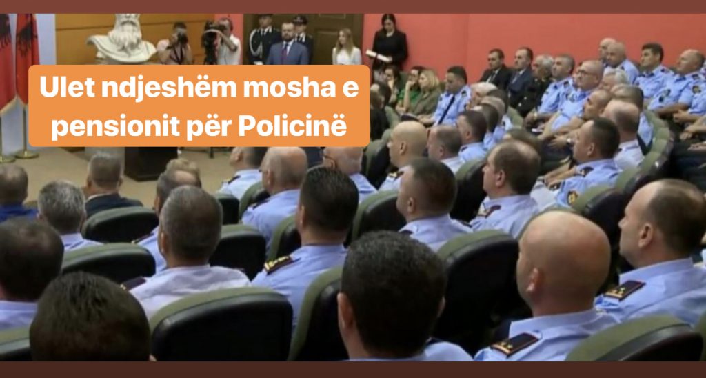 Punonjësit e policisë , do të dalin më të rinj në pension