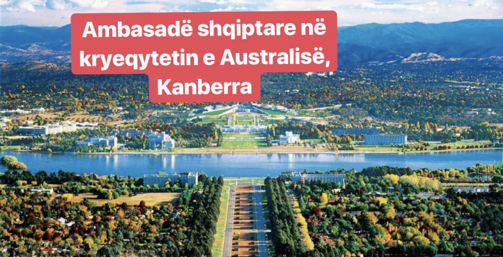 Shqipëria afrohet me Australinë, hap ambasadë në Kanberra