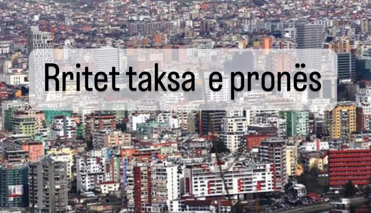 Taksa e pronës  rritet deri në 50%, shembuj përllogaritje për secilën kategori në çdo qytet